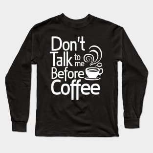 Funny Dont Talk To Me Until Ive Had My Coffee Long Sleeve T-Shirt